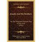 Joseph and His Brothers: An Old Testament Passion Play in Four Acts (1921) - Paperback