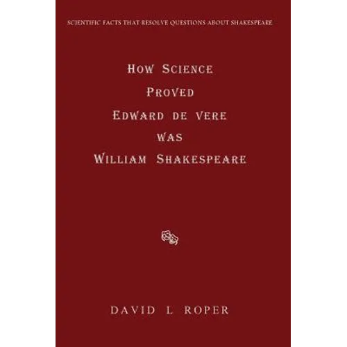 How Science Proved Edward de Vere was William Shakespeare - Hardcover