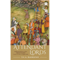 Attendant Lords: Bairam Khan and Abdur Rahim, Courtiers and Poets in Mughal India - Hardcover