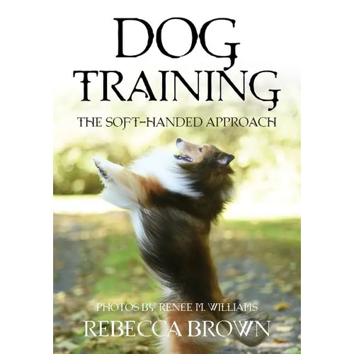 Dog Training: The Soft-Handed Approach - Paperback