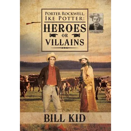Porter Rockwell, Ike Potter: Heros or Villains - Hardcover