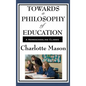Towards a Philosophy of Education: Volume VI of Charlotte Mason's Original Homeschooling Series - Hardcover