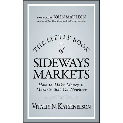 The Little Book of Sideways Markets: How to Make Money in Markets That Go Nowhere - Hardcover