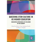 Queering STEM Culture in US Higher Education: Navigating Experiences of Exclusion in the Academy - Paperback