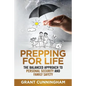 Prepping For Life: The balanced approach to personal security and family safety - Paperback