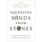Squeezing Minds From Stones: Cognitive Archaeology and the Evolution of the Human Mind - Hardcover
