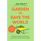 Garden to Save the World: Grow Your Own, Save Money and Help the Planet - Hardcover