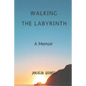 Walking the Labyrinth: A Memoir - Paperback