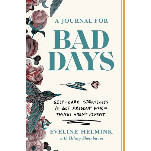 A Journal for Bad Days: Self-Care Strategies to Get Present When Things Aren't Perfect - Paperback
