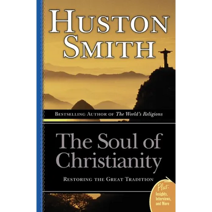 The Soul of Christianity: Restoring the Great Tradition - Paperback