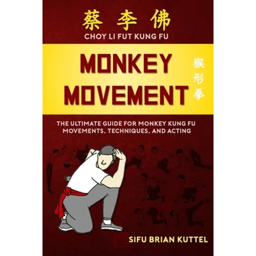 Monkey Movement: The Ultimate Guide for Monkey Kung Fu Movements, Techniques, and Acting - Paperback