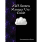 AWS Secrets Manager User Guide - Hardcover