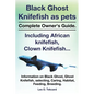 Black Ghost Knifefish as Pets, Incuding African Knifefish, Clown Knifefish... Complete Owner's Guide. Black Ghost, Ghost Knifefish, Selecting, Caring, - Paperback