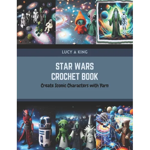 Star Wars Crochet Book: Create Iconic Characters with Yarn - Paperback