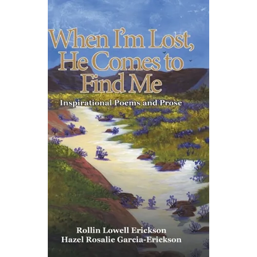 When I'm Lost, He Comes to Find Me: Inspirational Poems and Prose - Hardcover
