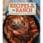 Recipes from the Ranch: Delicious Recipes for Hearty, Home-Cooked Meals - Hardcover