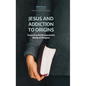 Jesus and Addiction to Origins: Towards an Anthropocentric Study of Religion - Hardcover