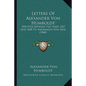 Letters Of Alexander Von Humboldt: Written Between The Years 1827 And 1858 To Varnhagen Von Ense (1860) - Paperback
