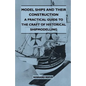 Model Ships and Their Construction - A Practical Guide to the Craft of Historical Shipmodelling - Paperback