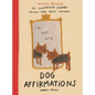 Dog Affirmations: An Illustrated Journey Through Your Dog's Thoughts - Hardcover