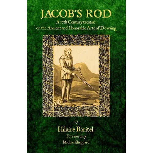 Jacob's Rod: A 17th Century Treatise on the Ancient and Honorable Arte of Dowsing - Paperback