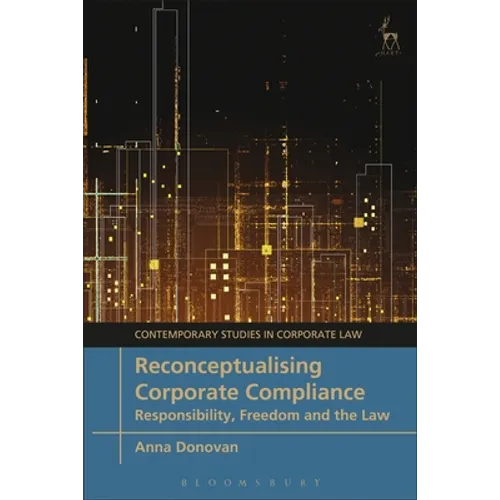 Reconceptualising Corporate Compliance: Responsibility, Freedom and the Law - Paperback