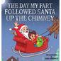 The Day My Fart Followed Santa Up The Chimney - Hardcover