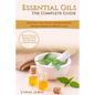 Essential Oils: The Complete Guide (Essential Oils Guide, Essential Oils For Beginners, Essential Oils for Weight Loss, Aromatherapy): - Paperback