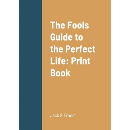 The Fools Guide to the Perfect Life: Print Book - Paperback