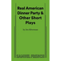 Real American Dinner Party & Other Short Plays - Paperback