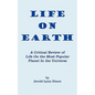 Life On Earth: A Critical Review of Life On the Most Popular Planet In the Universe - Paperback