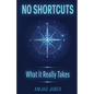 No Shortcuts: What It Really Takes - Paperback