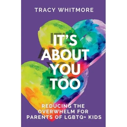 It's About You Too: Reducing the Overwhelm for Parents of LGBTQ+ Kids - Paperback