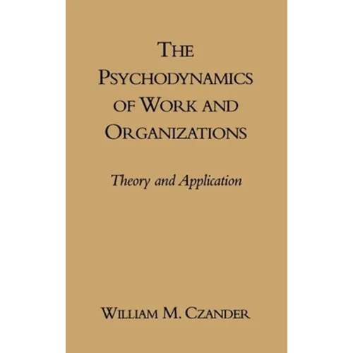 The Psychodynamics of Work and Organizations: Theory and Application - Hardcover