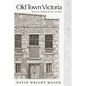 Old Town Victoria: Walk Through Time - Paperback