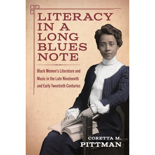 Literacy in a Long Blues Note: Black Women's Literature and Music in the Late Nineteenth and Early Twentieth Centuries - Paperback