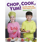 Chop, Cook, Yum!: Recipes from the Cool Food School - Hardcover