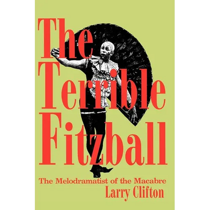 The Terrible Fitzball: The Melodramatist of the Macabre - Paperback
