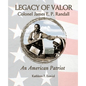 Legacy of Valor: Colonel James E. P. Randall An American Patriot - Paperback