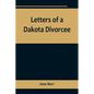 Letters of a Dakota Divorcee - Paperback