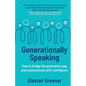 Generationally Speaking: How to bridge the generation gap and communicate with confidence - Paperback