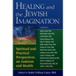 Healing and the Jewish Imagination: Spiritual and Practical Perspectives on Judaism and Health - Paperback