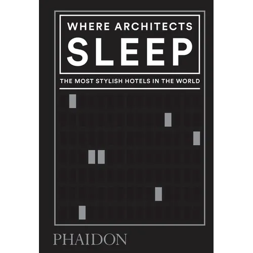 Where Architects Sleep: The Most Stylish Hotels in the World - Hardcover