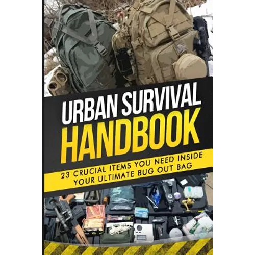 Urban Survival Handbook: 23 Crucial Items You Need Inside Your Ultimate Bug Out Bag - Paperback
