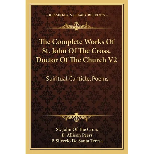 The Complete Works Of St. John Of The Cross, Doctor Of The Church V2: Spiritual Canticle, Poems - Paperback