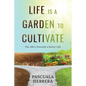 Life is a Garden to Cultivate: The ABCs Towards a Better Life: The ABC - Paperback