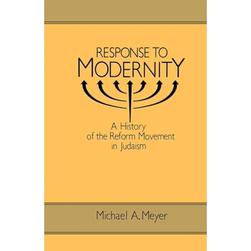 Response to Modernity: A History of the Reform Movement in Judaism - Paperback