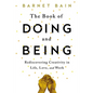 The Book of Doing and Being: Rediscovering Creativity in Life, Love, and Work - Paperback