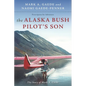 The Alaska Bush Pilot's Son: The Story of Mark A. Gaede - Paperback