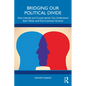Bridging Our Political Divide: How Liberals and Conservatives Can Understand Each Other and Find Common Ground - Paperback
